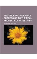 Injustice of the Law of Succession to the Real Property of Intestates