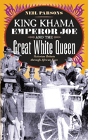 King Khama, Emperor Joe and the Great White Queen