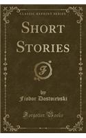 Short Stories (Classic Reprint)