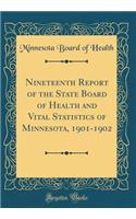 Nineteenth Report of the State Board of Health and Vital Statistics of Minnesota, 1901-1902 (Classic Reprint)