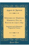 MÃ©moires Du MarÃ©chal Marmont, Duc de Raguse de 1792 Ã? 1841, Vol. 7: ImprimÃ©s Sur Le Manuscrit Original de l'Auteur (Classic Reprint)