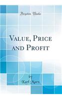 Value, Price and Profit (Classic Reprint)