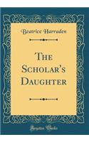 The Scholar's Daughter (Classic Reprint)