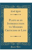 Plato as an Introduction to Modern Criticism of Life (Classic Reprint)