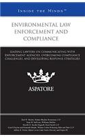 Environmental Law Enforcement and Compliance: Leading Lawyers on Communicating with Enforcement Agencies, Overcoming Compliance Challenges, and Develo
