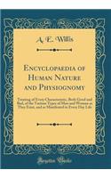 Encyclopaedia of Human Nature and Physiognomy: Treating of Every Characteristic, Both Good and Bad, of the Various Types of Man and Woman as They Exist, and as Manifested in Every Day Life (Classic Reprint)