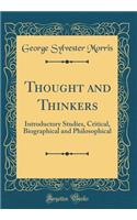 Thought and Thinkers: Introductory Studies, Critical, Biographical and Philosophical (Classic Reprint)