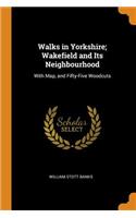 Walks in Yorkshire; Wakefield and Its Neighbourhood