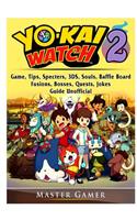 Yokai Watch 2 Game, Tips, Specters, 3DS, Souls, Baffle Board, Fusions, Bosses, Quests, Jokes, Guide Unofficial