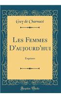 Les Femmes D'aujourd'hui: Esquisses (Classic Reprint)