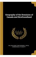 Geography of the Dominion of Canada and Newfoundland