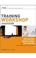 Training Workshop Essentials: Designing, Developing, and Delivering Learning Events That Get Results