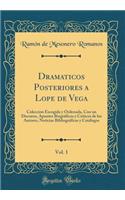 Dramaticos Posteriores a Lope de Vega, Vol. 1: Coleccion Escogida y Ordenada, Con un Discurso, Apuntes Biográficos y Críticos de los Autores, Noticias Bibliográficas y Catálogos (Classic Reprint)
