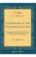 Literature of the English Language: Comprising Representative Selections for the Best Authors, Also Lists of Contemporaneous Writers and Their Principal Works (Classic Reprint): Comprising Representative Selections for the Best Authors, Also Lists of Contemporaneous Writers and Their Principal Works (Classic Reprint)