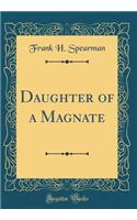 Daughter of a Magnate (Classic Reprint)