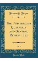 The Universalist Quarterly and General Review, 1872, Vol. 9 (Classic Reprint)
