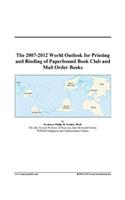 The 2007-2012 World Outlook for Printing and Binding of Paperbound Book Club and Mail Order Books