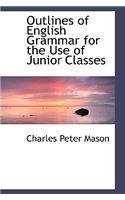 Outlines of English Grammar for the Use of Junior Classes