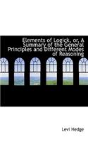 Elements of Logick, Or, a Summary of the General Principles and Different Modes of Reasoning