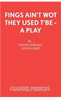 Fings Ain't Wot They Used T'Be - A Play