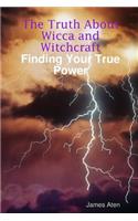 The Truth About Wicca and Witchcraft Finding Your True Power: (English)