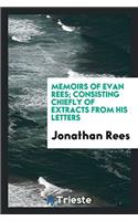 MEMOIRS OF EVAN REES; CONSISTING CHIEFLY