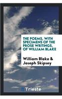 The Poems, with Specimens of the Prose Writings, of William Blake. with a Prefatory Notice, Biographical and Critical