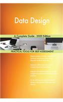 Data Design A Complete Guide - 2020 Edition
