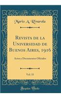 Revista de la Universidad de Buenos Aires, 1916, Vol. 33: Actos Y Documentos Oficiales (Classic Reprint): Actos Y Documentos Oficiales (Classic Reprint)