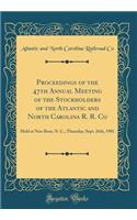 Proceedings of the 47th Annual Meeting of the Stockholders of the Atlantic and North Carolina R. R. Co: Held at New Bern, N. C., Thursday, Sept. 26th, 1901 (Classic Reprint)