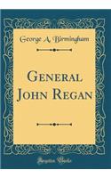 General John Regan (Classic Reprint)