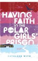 Having Faith in the Polar Girls' Prison