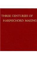 Three Centuries of Harpsichord Making