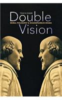 Double Vision: Moral Philosophy and Shakespearean Drama