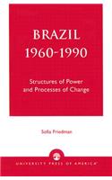 Brazil 1960-1990: Structures of Power and Processes of Change