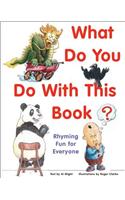 What Do You Do with This Book?: Rhyming Fun for Everyone