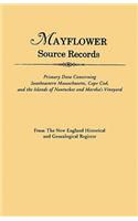 Mayflower Source Records. From The New England Historical and Genealogical Register. Primary Data Concerning Southeastern Masssachusetts, Cape Cod, and the Islands of Nantucket and Martha's Vineyard