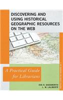 Discovering and Using Historical Geographic Resources on the Web: A Practical Guide for Librarians(Practical Guides for Librarians)