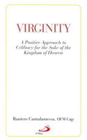 Virginity: A Positive Approach to Celibacy for the Sake of the Kingdom of Heaven