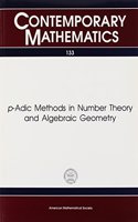 p-Adic Methods in Number Theory and Algebraic Geometry