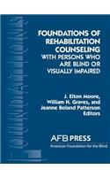 Foundations of Rehabilitation Counseling with Persons Who Are Blind or Visually Impaired