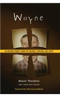 Wayne: An Abused Child's Story of Courage, Survival, and Hope