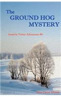 The Ground Hog Mystery