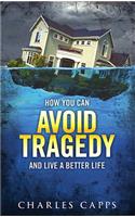 How You Can Avoid Tragedy and Live a Better Life