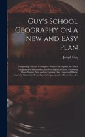Guy's School Geography on a New and Easy Plan [microform]