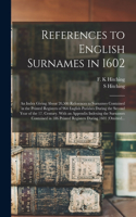 References to English Surnames in 1602; an Index Giving About 20,500 References to Surnames Contained in the Printed Registers of 964 English Parishes During the Second Year of the 17. Century. With an Appendix Indexing the Surnames Contained in 18