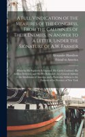 Full Vindication of the Measures of the Congress, From the Calumnies of Their Enemies, in Answer to a Letter, Under the Signature of A.W. Farmer