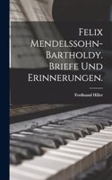 Felix Mendelssohn-Bartholdy. Briefe und Erinnerungen.