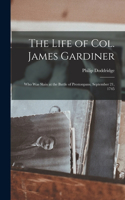 Life of Col. James Gardiner: Who Was Slain at the Battle of Prestonpans, September 21, 1745