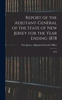 Report of the Adjutant-General of the State of New Jersey for the Year Ending 1878: 1878